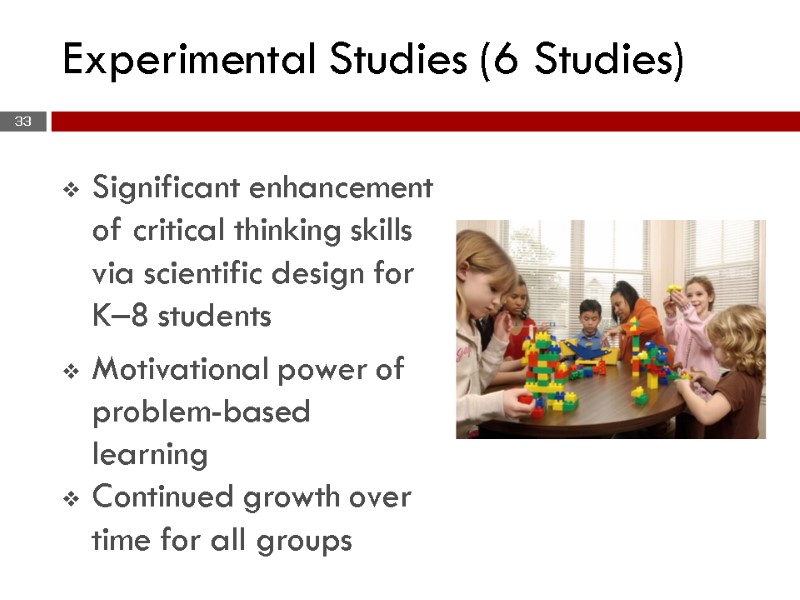 33 Experimental Studies (6 Studies) Significant enhancement of critical thinking skills via scientific design